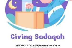 3 Types of Sadqah & Tips on How to Give Sadqah Without Money  