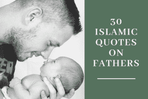 Status of Fathers in Islam - 30 Islamic Quotes on Fathers  