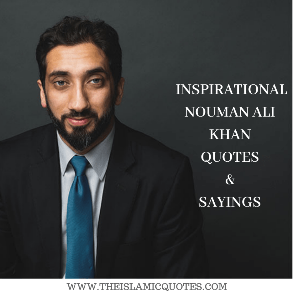 35 Inspirational Islamic Quotes And Sayings By Nouman Ali Khan 