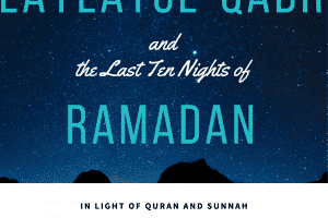 9 Things To Do On Laylatul Qadr & Last Ten Days Of Ramadan  