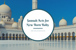 6 Sunnah Acts for New Born Baby That Parents Should Follow  